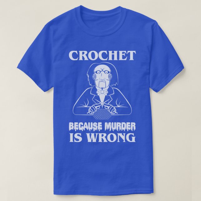 Crochet för att mord är fel.. Lets spelar ett spel T Shirt (Design framsida)