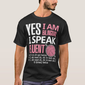 Crochet Gift I Am Bilingual Crocheting Needlecraft T Shirt