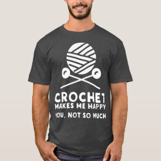 Crochet gör att jag inte får så mycket Lycklig T Shirt
