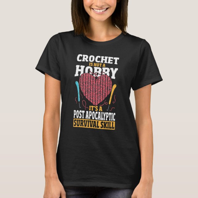 Crochet Is Not A Hobby - Survival Skill Crocheting T Shirt (Framsida)