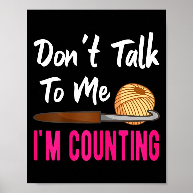 Crochet Knitting Don't Talk To Me I'm Counting  Poster (Framsidan)