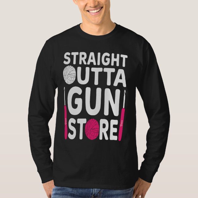 Crocheting  Crochet Straight outta gun store T Shirt (Framsida)