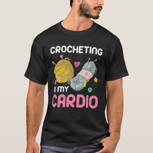 Crocheting Is My Cardio Quote T Shirt (Framsida)