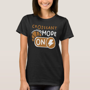 Croissant Mode On Fransk Pastry T Shirt