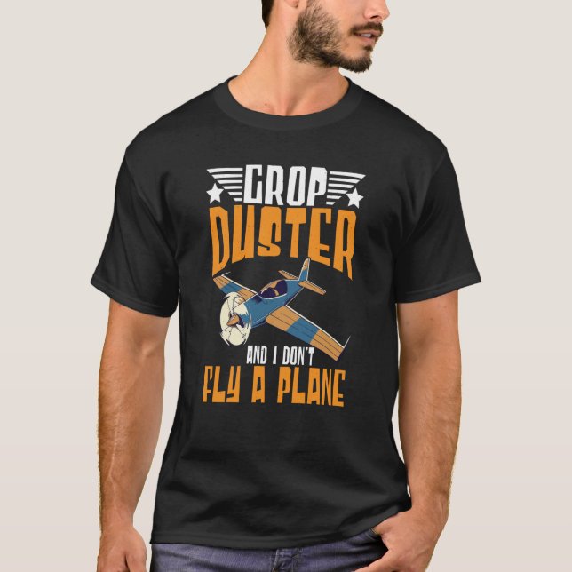 Crop Duster And I Dont Fly A Plane Crop Duster  3 T Shirt (Framsida)