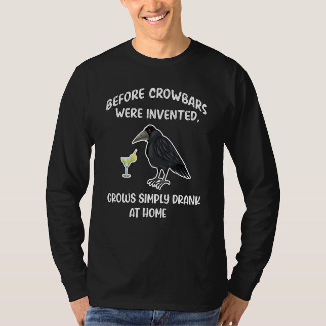 Crow Before Crowbars Were Invented Crows Drank At  T Shirt (Framsida)
