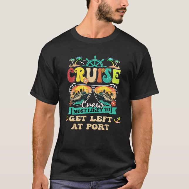 Cruise Crew Most Likely To Get Left At Port Family T Shirt (Framsida)
