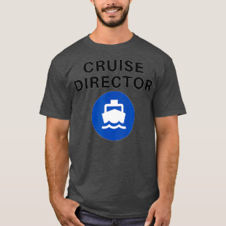 Cruise Director Funny T Shirt