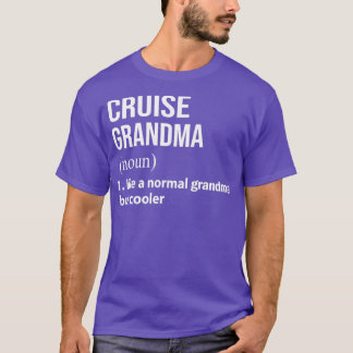 Cruise grandma like a normal grandma but cooler t shirt