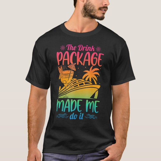 Cruise Ship The Drink Package Made Me Do It T Shirt (Framsida)