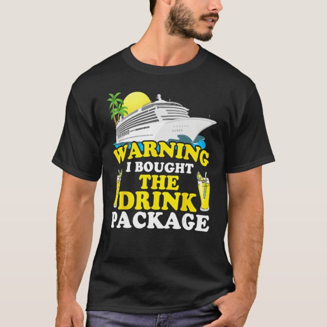 Cruise Ship Warning I Bought The Drink Package Fun T Shirt (Framsida)