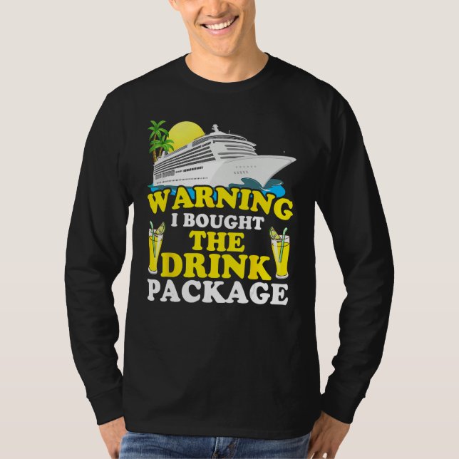 Cruise Ship Warning I Bought The Drink Package Fun T Shirt (Framsida)
