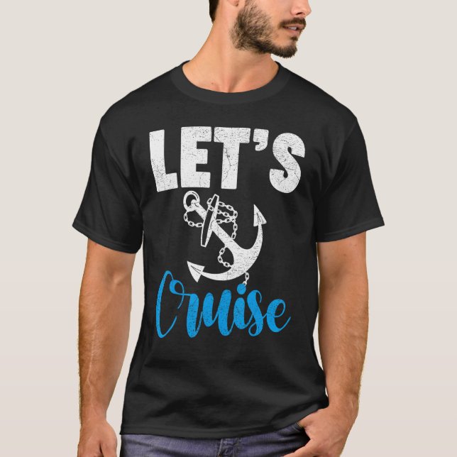 Cruise Travel Cruising Vacation Let s Cruise T Shirt (Framsida)