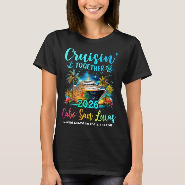 Cruisin' Together Cabo San Lucas 2026 Family Cruis T Shirt (Framsida)