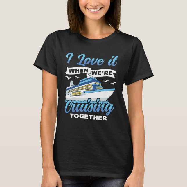 Cruising Boat I love it when we re Cruising Cruise T Shirt (Framsida)
