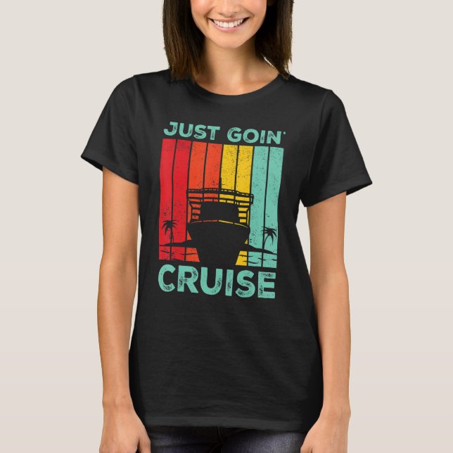 Cruising Cruise Ship Retro Just Goin Cruise T Shirt (Framsida)