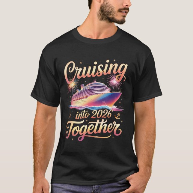 Cruising Into 2026 Together New Year Cruise Vacati T Shirt (Framsida)