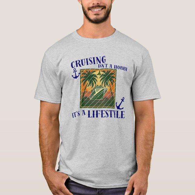 Cruising Is A Lifestyle Cruise Vacation Theme T Shirt (Framsida)