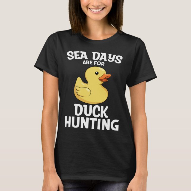 Cruising Sea Days Are For Duck Hunting Rubber Duck T Shirt (Framsida)
