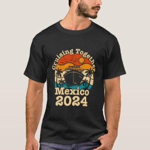 Cruising Together Mexico Vacation 2024 Cruise Frak T Shirt