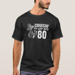 Cruisin's way in to 80 underbara 80th Birthday Anc T Shirt<br><div class="desc">Cruisin My way in to 80 underbara 80th Birthday Anchor</div>