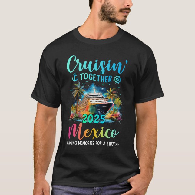 Cruisin'Together Mexico 2025 Family Cruise Vacati T Shirt (Framsida)