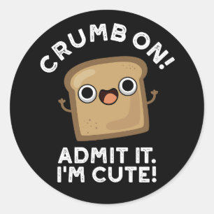 Crumb On Admit It I'm Funny Bread Pun Dark BG Runt Klistermärke