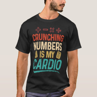 Crunching Numbers is my Cardio Accountant T Shirt