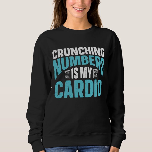 Crunching Numbers Is My Cardio Accounting Income T T Shirt (Framsida)