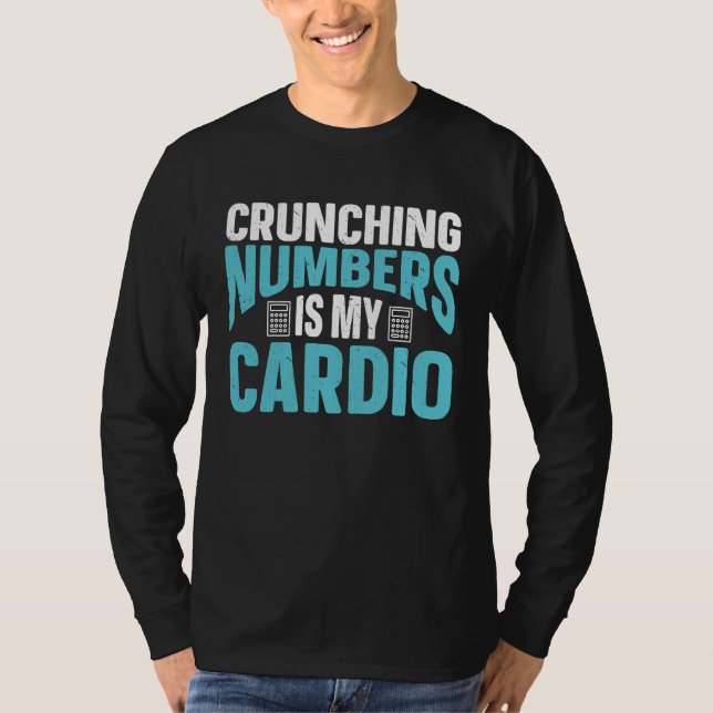 Crunching Numbers Is My Cardio Accounting Income T T Shirt (Framsida)