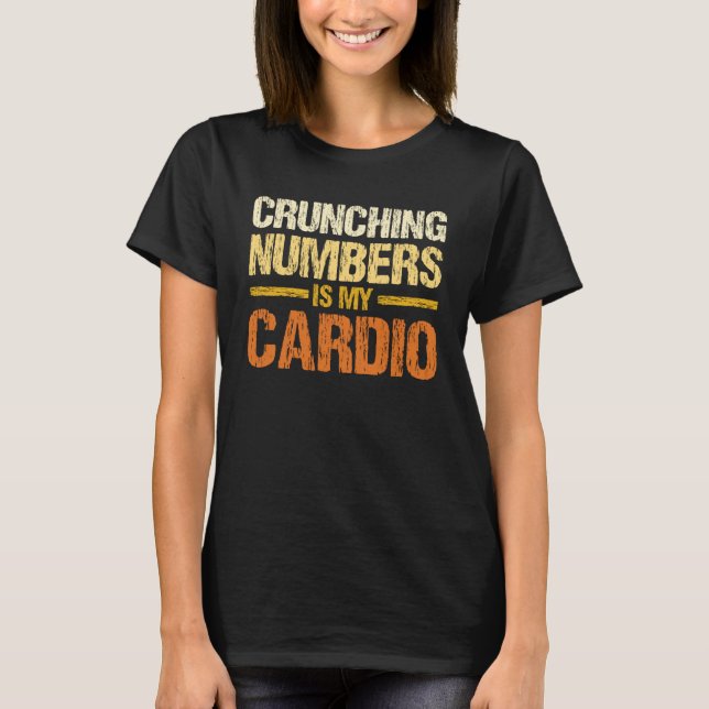 Crunching-nummer är min Cardio-bokföringsintäkt t Shirt (Framsida)