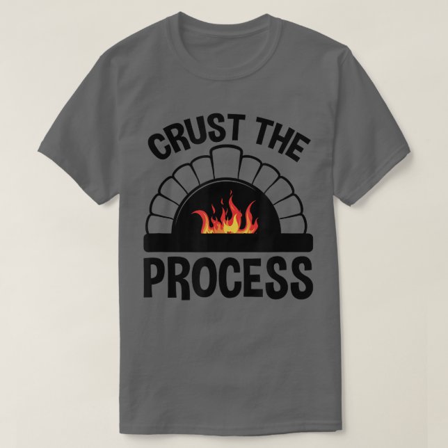 Crust The Process, Pizzaiolo Pizza Lover  T Shirt (Design framsida)
