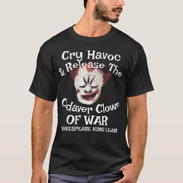 Cry Havoc släpper kadaverclown krig Shakespeare T Shirt (Framsida)