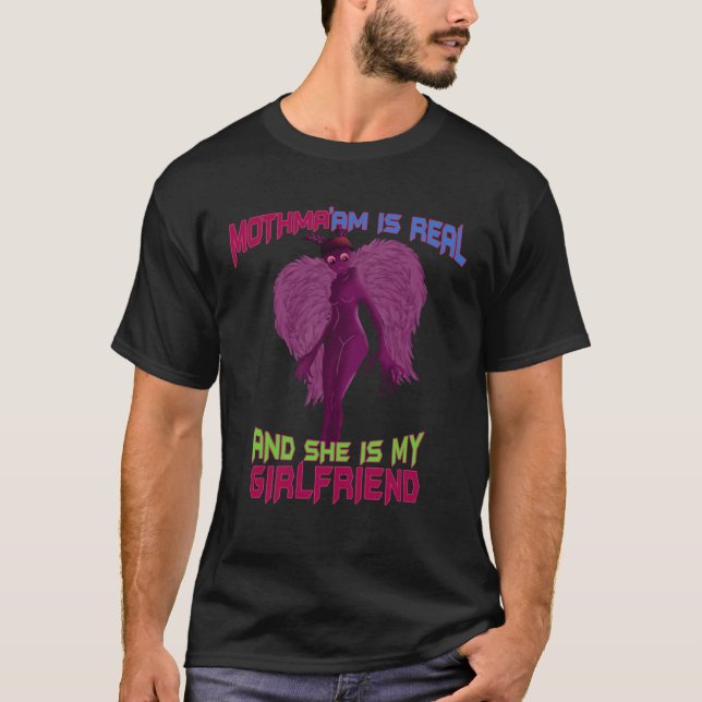 Cryptid MOTHMA'AM is Real and she is my Girlfriend T Shirt (Framsida)