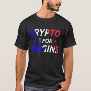 Crypto är for Virgins Funny Quote Trendig Crypto M T Shirt