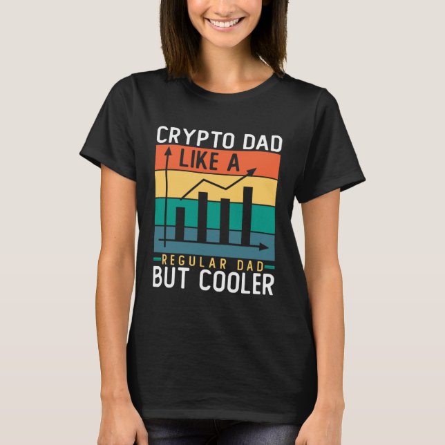 Crypto Dad Like a Regular Dad But Cooler Bitcoin T Shirt (Framsida)