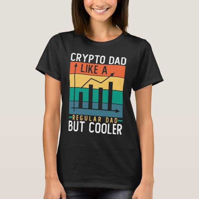 Crypto Dad Like a Regular Dad But Cooler Bitcoin T Shirt (Framsida)