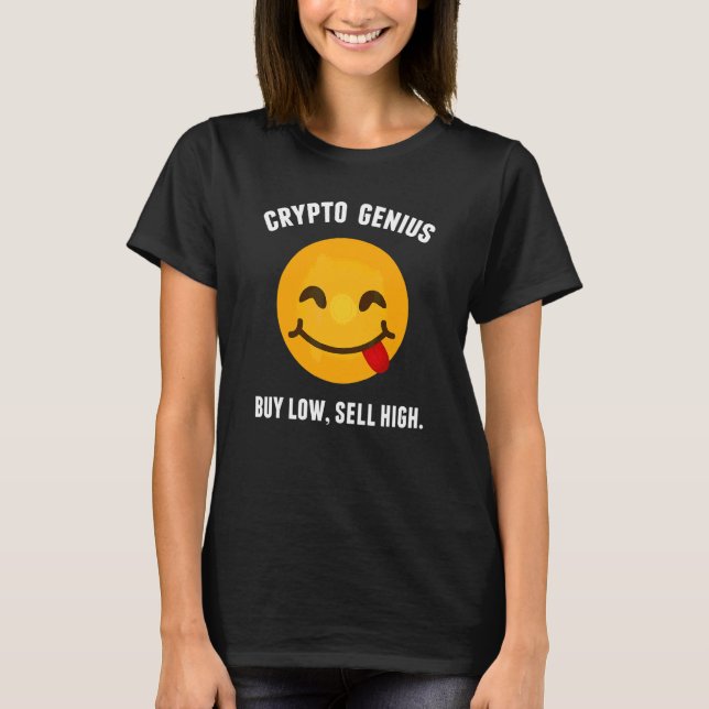 Crypto Genius Buy Low Sell High Trader T Shirt (Framsida)