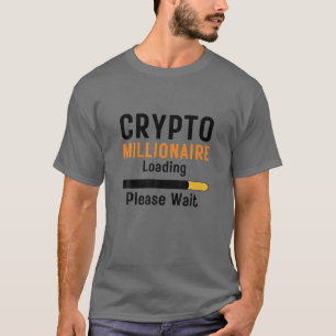 Crypto Millionaire Loading Funny Crypto Currency O T Shirt