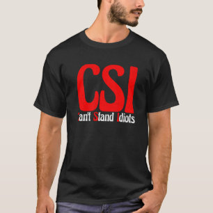 CSI kan inte stå för Idioter — T Shirt
