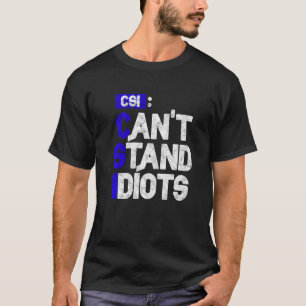 CSI kan inte stå för Idiots T Shirt