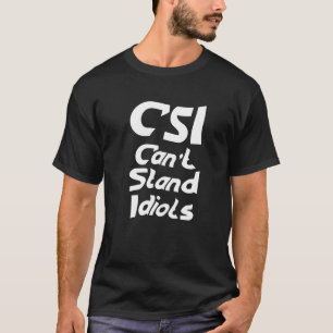 CSI kan inte stå för Idiots T Shirt