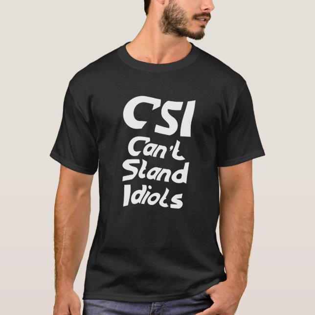 CSI kan inte stå för Idiots T Shirt (Framsida)