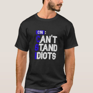 CSI kan inte stå för Idiots T Shirt