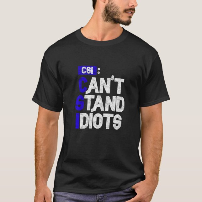 CSI kan inte stå för Idiots T Shirt (Framsida)