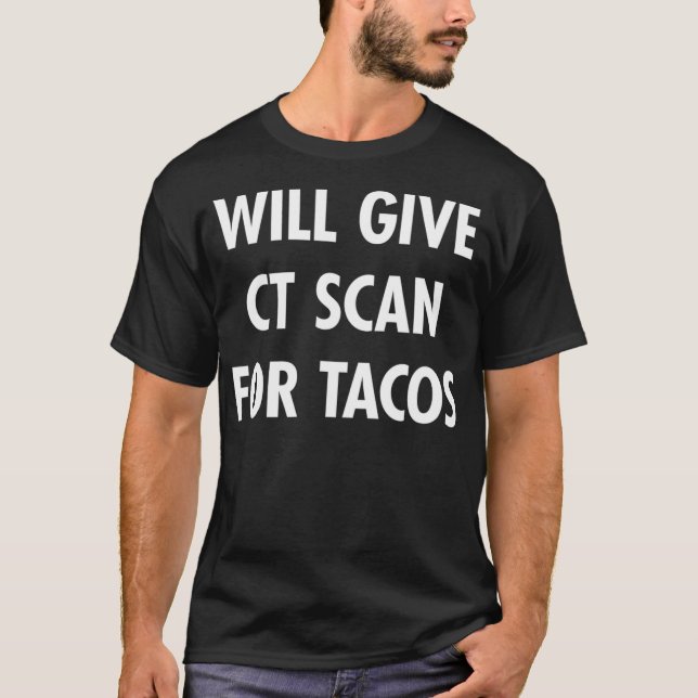 CT Scan For Tacos Funny Radiology Tech T  T Shirt (Framsida)