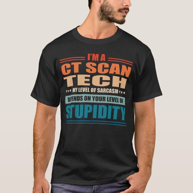 CT-skanningsteknik på min nivå beror på din nivå a T Shirt (Framsida)