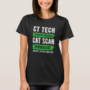 CT-tekniker känd som Cat Scan - Radiologisk teknol T Shirt