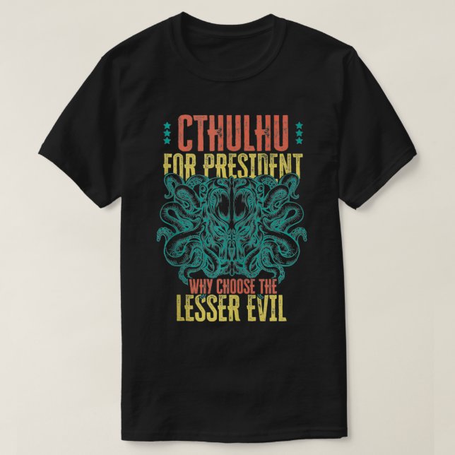 Cthulhu For President Why Choose The Lesser Evil S T Shirt (Design framsida)