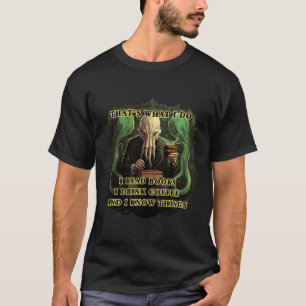 Cthulhu jag läste bokar I dricker kaffe jag känner T Shirt